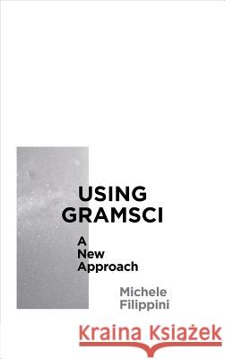 Using Gramsci: A New Approach Filippini, Michele 9780745335681 Reading Gramsci - książka