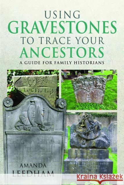 Using Gravestones to Trace Your Ancestors: A Guide for Family Historians Amanda Leedham 9781036110611 Pen and Sword Family History - książka