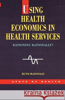 Using Health Economics in Health Services McDonald, Ruth 9780335209835 Open University Press - książka