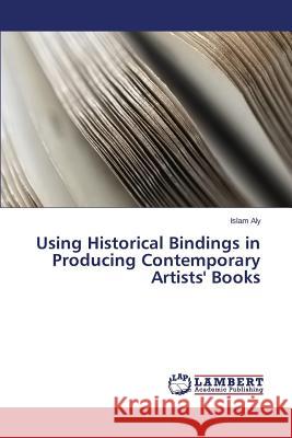 Using Historical Bindings in Producing Contemporary Artists' Books Aly Islam 9783659515644 LAP Lambert Academic Publishing - książka