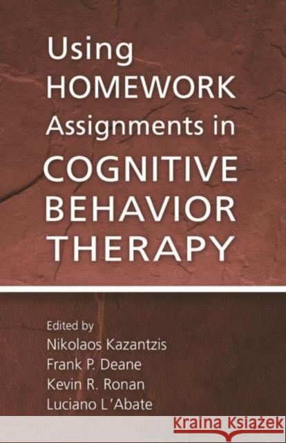 Using Homework Assignments in Cognitive Behavior Therapy Nikolaos Kazantzis Frank P. Deane Kevin R. Ronan 9780415947732 Routledge - książka