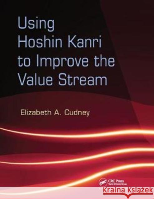 Using Hoshin Kanri to Improve the Value Stream Elizabeth A. Cudney 9781138423251 Taylor and Francis - książka