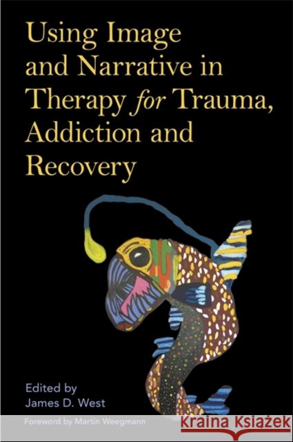 Using Image and Narrative in Therapy for Trauma, Addiction and Recovery James West Martin Weegmann 9781787750517 Jessica Kingsley Publishers - książka