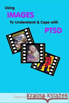 Using Image to Understand and Cope with PTSD Deboorah Hil 9781507739211 Createspace Independent Publishing Platform - książka