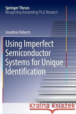 Using Imperfect Semiconductor Systems for Unique Identification Jonathan Roberts 9783319885049 Springer - książka