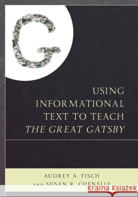 Using Informational Text to Teach the Great Gatsby Audrey Fisch Susan Chenelle 9781475831016 Rowman & Littlefield Publishers - książka