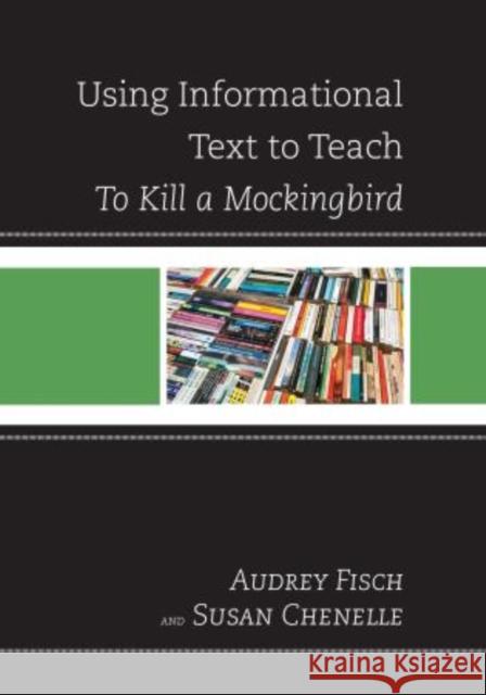 Using Informational Text to Teach To Kill A Mockingbird Susan Chenelle Audrey Fisch 9781475806809 R & L Education - książka