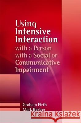 Using Intensive Interaction with a Person with a Social or Communicative Impairment Graham Firth 9781849051095  - książka