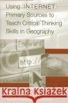 Using Internet Primary Sources to Teach Critical Thinking Skills in Geography Martha B. Sharma Gary S. Elbow Gary S. Elbow 9780313308994 Greenwood Press
