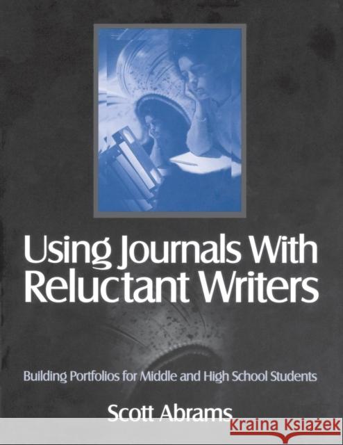 Using Journals with Reluctant Writers: Building Portfolios for Middle and High School Students Abrams, Scott R. 9780761976127 Corwin Press - książka