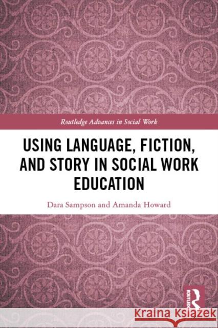 Using Language, Fiction, and Story in Social Work Education Dara Sampson Amanda Howard 9781032077758 Routledge - książka