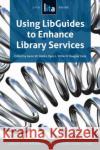 Using Libguides to Enhance Library Services: A Lita Guide Dobbs, Aaron W. 9781555708801 Neal-Schuman Publishers Inc
