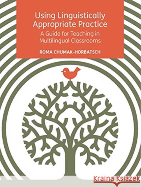 Using Linguistically Appropriate Practice: A Guide for Teaching in Multilingual Classrooms Roma Chumak-Horbatsch 9781788924948 Multilingual Matters - książka