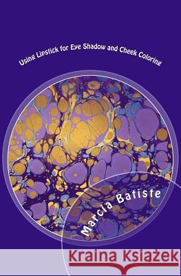 Using Lipstick for Eye Shadow and Cheek Coloring: Gold Light Marcia Batiste 9781500318413 Createspace Independent Publishing Platform - książka