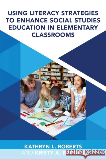 Using Literacy Strategies to Enhance Social Studies Education in Elementary Classrooms Kristy A. Brugar Kathryn L. Roberts 9781538197370 Rowman & Littlefield Publishers - książka