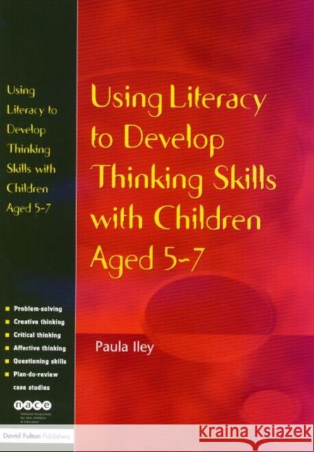 Using Literacy to Develop Thinking Skills with Children Aged 5 -7 Paula Iley 9781843122821 TAYLOR & FRANCIS LTD - książka