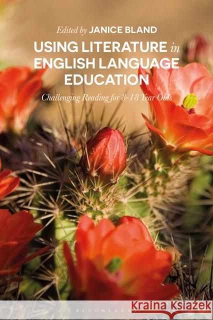 Using Literature in English Language Education: Challenging Reading for 8-18 Year Olds Janice Bland 9781350034259 Bloomsbury Academic - książka