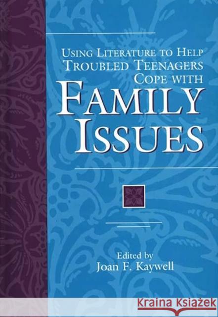 Using Literature to Help Troubled Teenagers Cope with Family Issues Joan F. Kaywell 9780313303357 Greenwood Press - książka