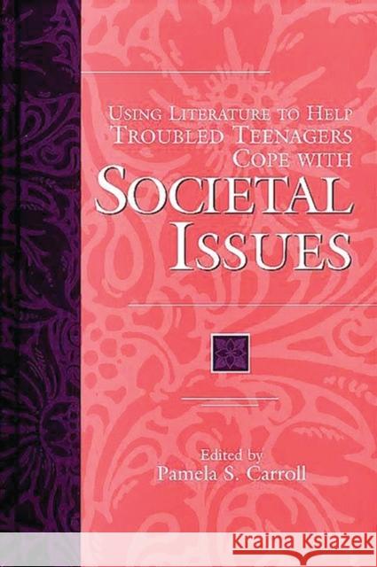 Using Literature to Help Troubled Teenagers Cope with Societal Issues Pamela S. Carroll 9780313305269 Greenwood Press - książka