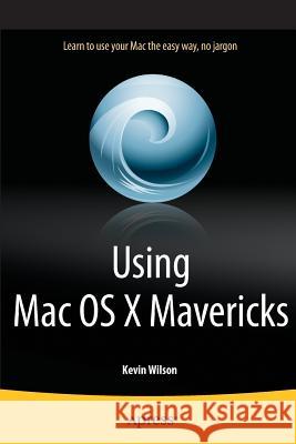 Using Mac OS X Mavericks Kevin Wilson 9781430266822 Springer - książka