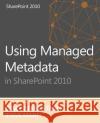 Using Managed Metadata in SharePoint 2010 Mann, Steve 9781494260057 Createspace