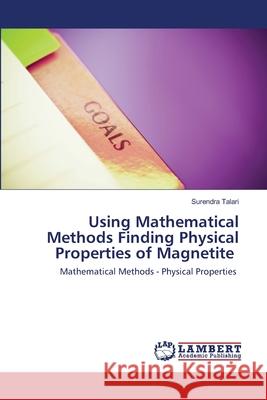 Using Mathematical Methods Finding Physical Properties of Magnetite Talari, Surendra 9786202513982 LAP Lambert Academic Publishing - książka