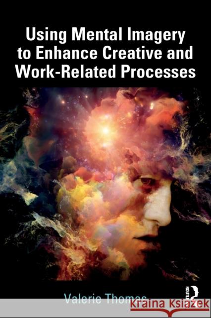 Using Mental Imagery to Enhance Creative and Work-Related Processes Valerie Thomas 9781138731325 Taylor & Francis Ltd - książka
