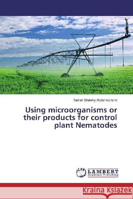 Using microorganisms or their products for control plant Nematodes Abdelmoneim, Tamer Shawky 9783659547744 LAP Lambert Academic Publishing - książka