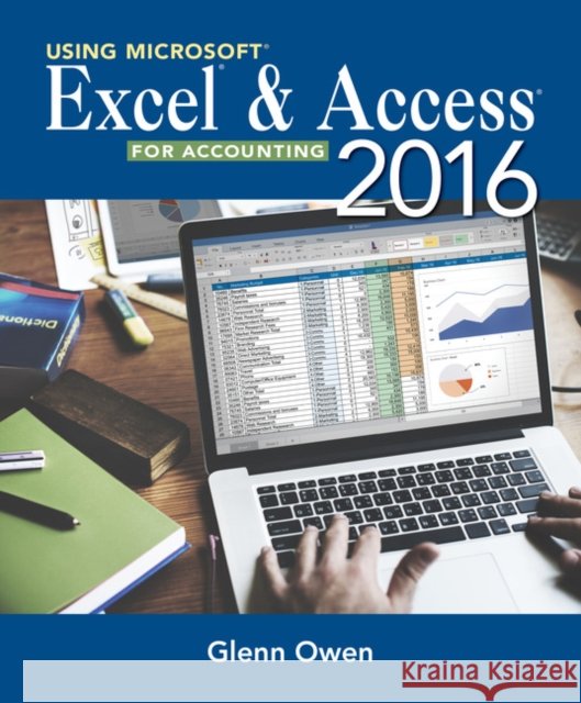 Using Microsoft Excel and Access 2016 for Accounting Glenn Owen 9781337109048 South Western Educational Publishing - książka