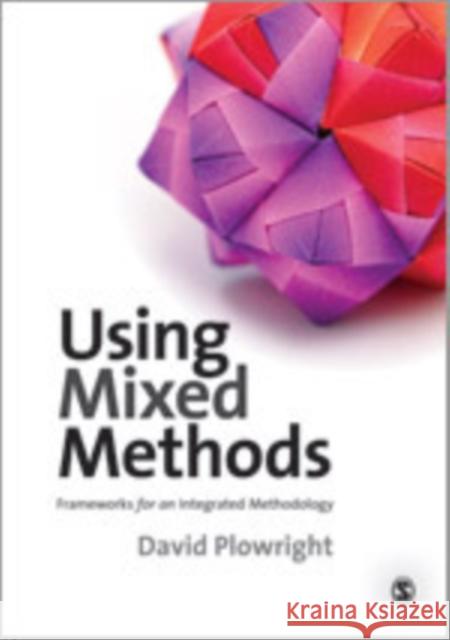 Using Mixed Methods: Frameworks for an Integrated Methodology Plowright, David 9781848601079 Sage Publications (CA) - książka