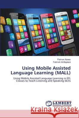 Using Mobile Assisted Language Learning (MALL) Paiman Azeez Fatimah Al-Bajalani 9786202794671 LAP Lambert Academic Publishing - książka