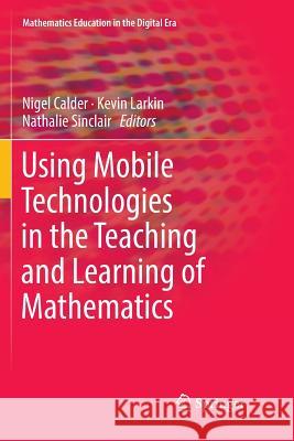 Using Mobile Technologies in the Teaching and Learning of Mathematics Nigel Calder Kevin Larkin Nathalie Sinclair 9783030079536 Springer - książka