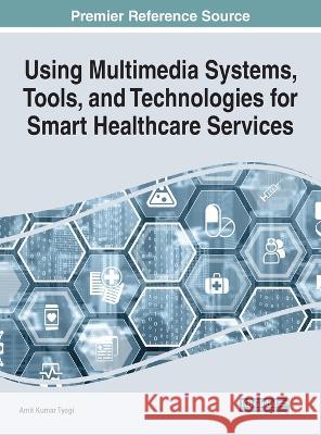 Using Multimedia Systems, Tools, and Technologies for Smart Healthcare Services Amit Kumar Tyagi 9781668457412 IGI Global - książka