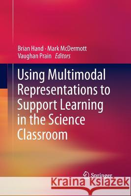 Using Multimodal Representations to Support Learning in the Science Classroom Brian Hand Mark McDermott Vaughan Prain 9783319362328 Springer - książka
