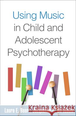 Using Music in Child and Adolescent Psychotherapy Laura E. Beer Jacqueline C. Birnbaum 9781462539154 Guilford Publications - książka