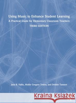 Using Music to Enhance Student Learning: A Practical Guide for Elementary Classroom Teachers Jana R. Fallin Mollie Gregory Tower Debbie Tannert 9781138586574 Routledge - książka