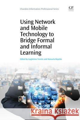 Using Network and Mobile Technology to Bridge Formal and Informal Learning Guglielmo Trentin Manuela Repetto 9781843346999 Chandos Publishing - książka