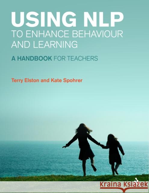 Using NLP to Enhance Behaviour and Learning : A Handbook for Teachers Terry Elston Kate E. Spohrer 9781855394438 CONTINUUM INTERNATIONAL PUBLISHING GROUP LTD. - książka
