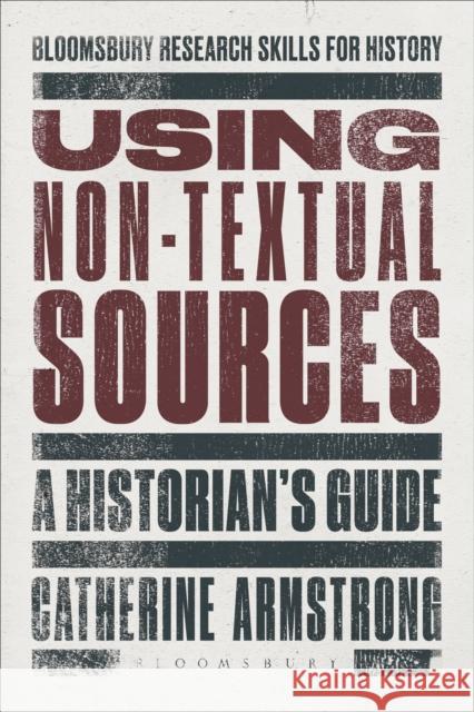 Using Non-Textual Sources: A Historian's Guide Armstrong, Catherine 9781472505835 Bloomsbury Academic - książka