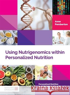 Using Nutrigenomics within Personalized Nutrition Anne Pemberton 9781848194137 Jessica Kingsley Publishers - książka