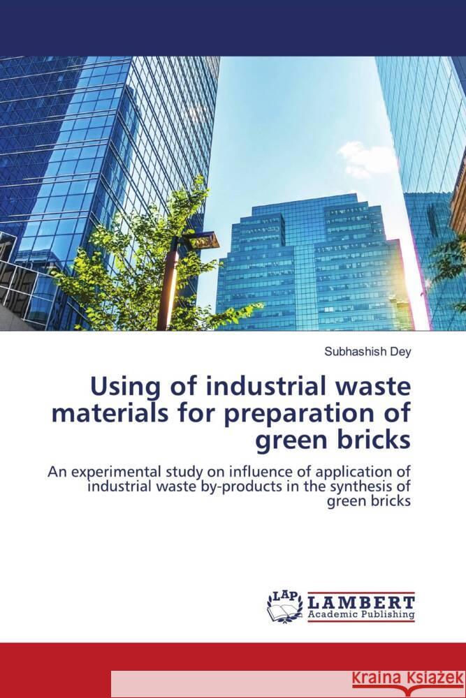 Using of industrial waste materials for preparation of green bricks Subhashish Dey 9786207465026 LAP Lambert Academic Publishing - książka