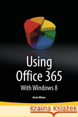 Using Office 365: With Windows 8 Wilson, Kevin 9781430266853 Springer - książka