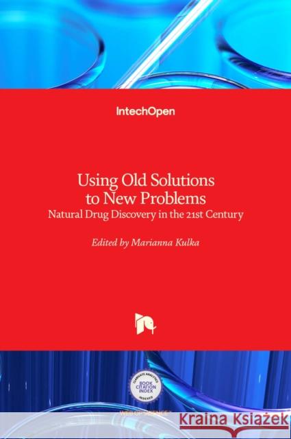 Using Old Solutions to New Problems: Natural Drug Discovery in the 21st Century Marianna Kulka 9789535111580 Intechopen - książka