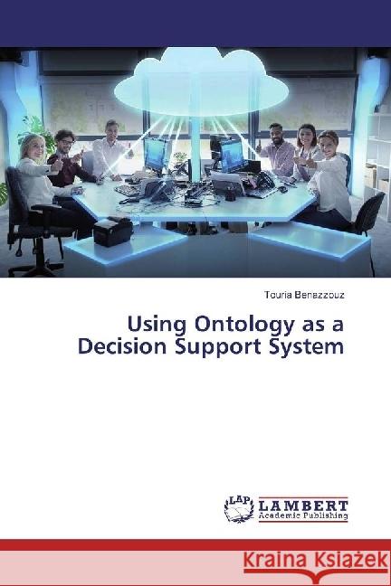 Using Ontology as a Decision Support System Benazzouz, Touria 9786202055642 LAP Lambert Academic Publishing - książka