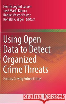 Using Open Data to Detect Organized Crime Threats: Factors Driving Future Crime Larsen, Henrik Legind 9783319527024 Springer - książka