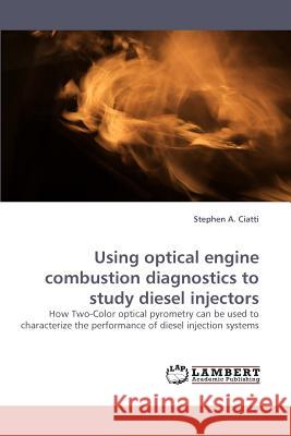 Using Optical Engine Combustion Diagnostics to Study Diesel Injectors  9783838338682 LAP Lambert Academic Publishing AG & Co KG - książka