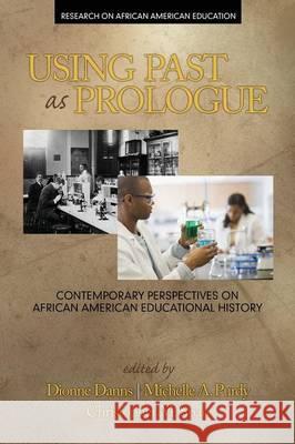 Using Past as Prologue: Contemporary Perspectives on African American Educational History Dionne Danns Michelle a. Purdy Christopher M. Span 9781681231709 Information Age Publishing - książka