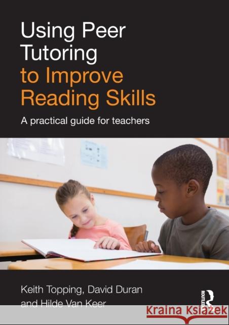 Using Peer Tutoring to Improve Reading Skills: A practical guide for teachers Topping, Keith 9781138843295 Routledge - książka