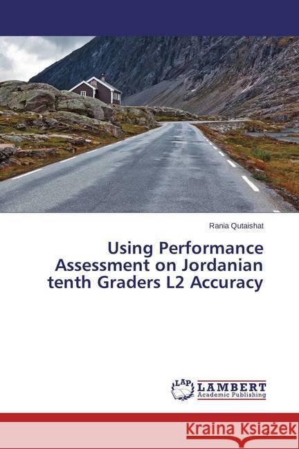 Using Performance Assessment on Jordanian tenth Graders L2 Accuracy Qutaishat, Rania 9783659606137 LAP Lambert Academic Publishing - książka
