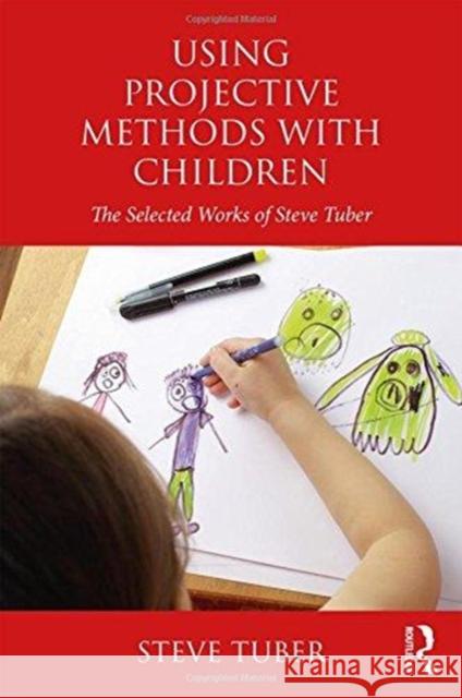 Using Projective Methods with Children: The Selected Works of Steve Tuber Steven Tuber 9780815371816 Routledge - książka